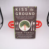 KISS THE GROUND: HOW THE FOOD YOU EAT CAN REVERSE CLIMATE By Josh Tickell - NEW BOOK!